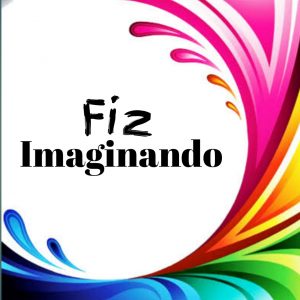 FIZ IMAGINANDO
